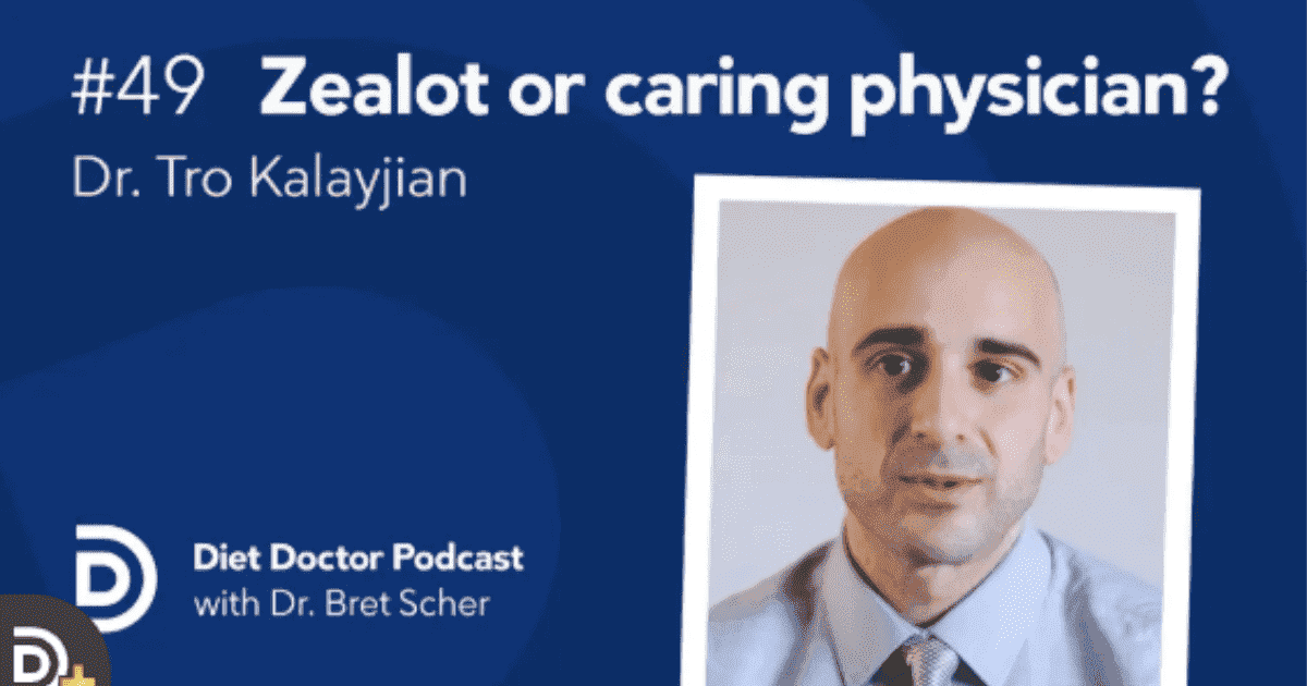 Diet Doctor Podcast #49 — Featuring Dr. Tro Kalayjian