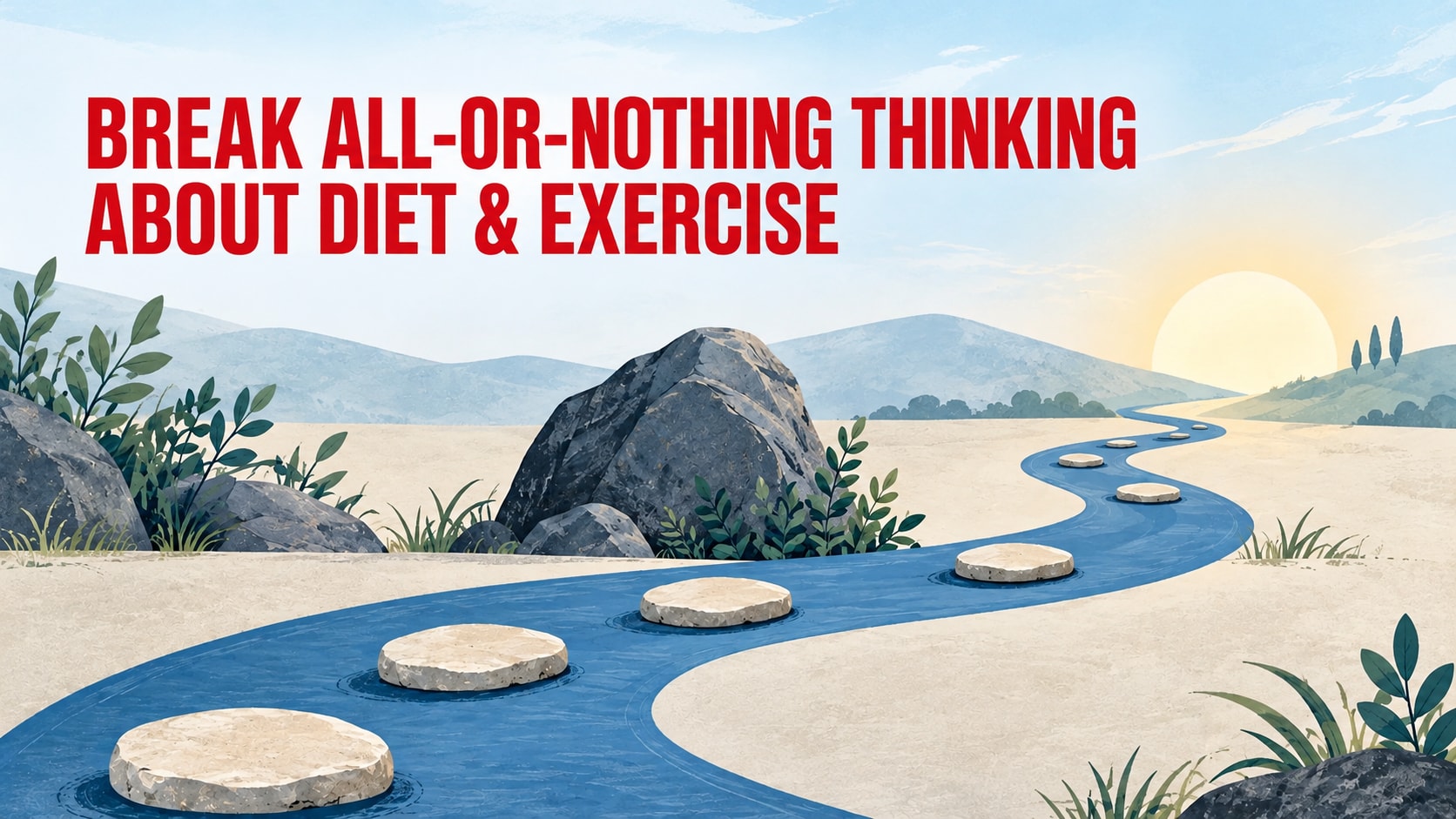 Break All-or-Nothing Thinking About Diet and Exercise - Toward Health Red title Break All-or-Nothing Thinking About Diet and Exercise over an illustrated stepping-stone path.