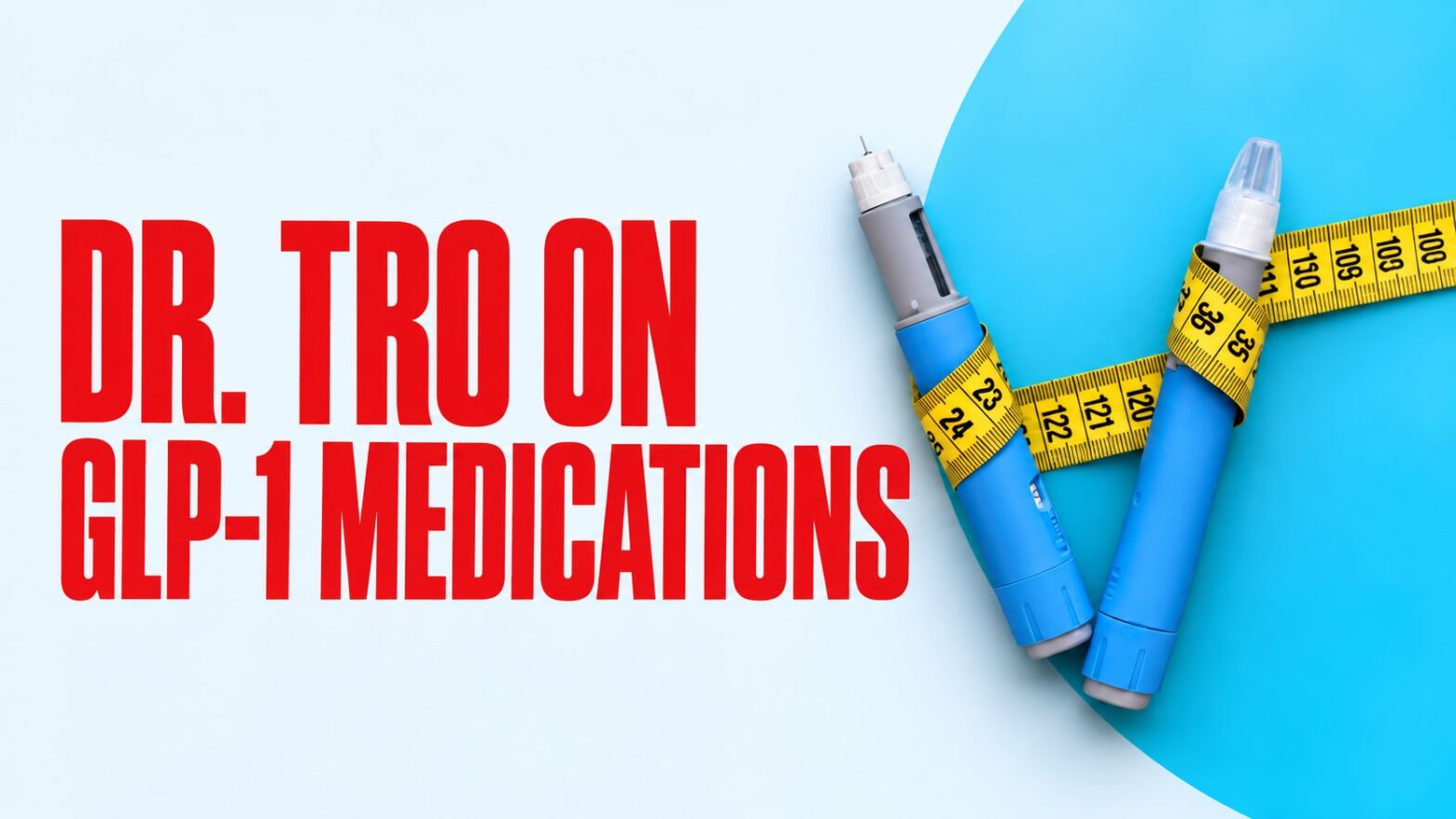 Dr. Tro on GLP-1 Medications