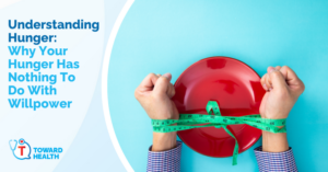 Headline banner: Understanding Hunger: Why Your Hunger Has Nothing To Do With Willpower, with a person wrapping a measuring tape around a red plate on a blue background (Toward Health logo)