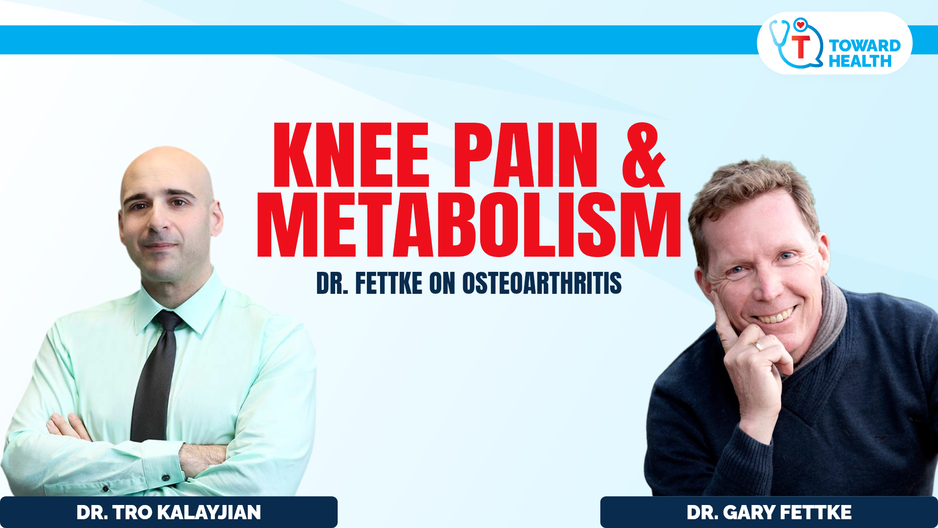 Arthritis interview accepted Content OS landscape - Toward Health Dr. Tro Kalayjian and Dr. Gary Fettke. Knee Pain & Metabolism: Dr. Fettke on Osteoarthritis.