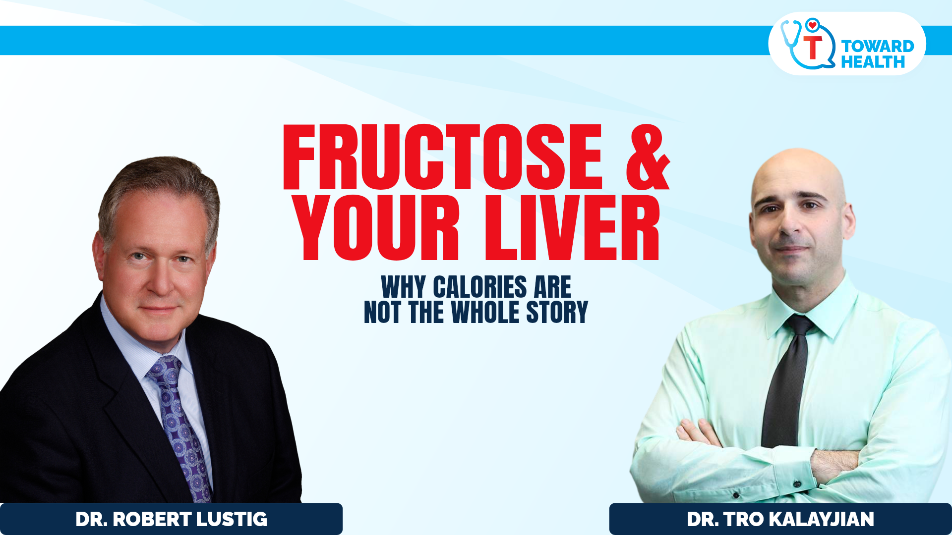 Fructose interview accepted Content OS landscape - Toward Health Dr. Robert Lustig and Dr. Tro Kalayjian. Fructose & Your Liver: Why Calories Are Not the Whole Story.