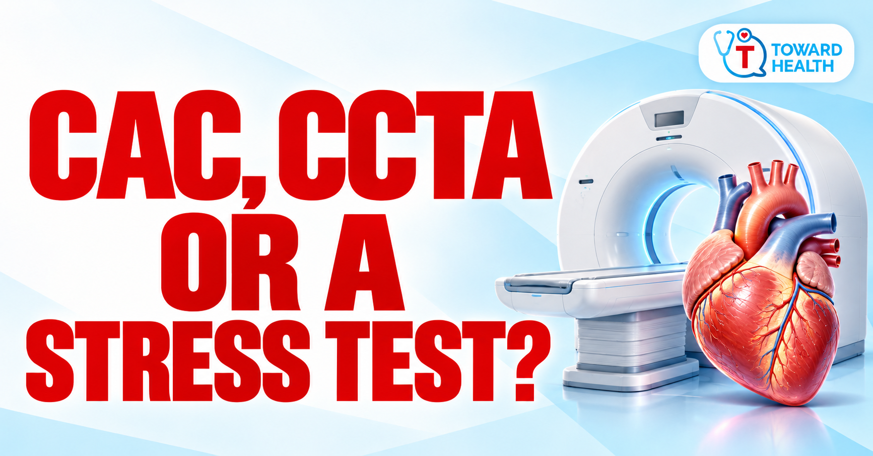 CAC, CCTA or a stress test? in bold red lettering beside an editorial illustration of a heart and CT scanner, with the Toward Health logo.